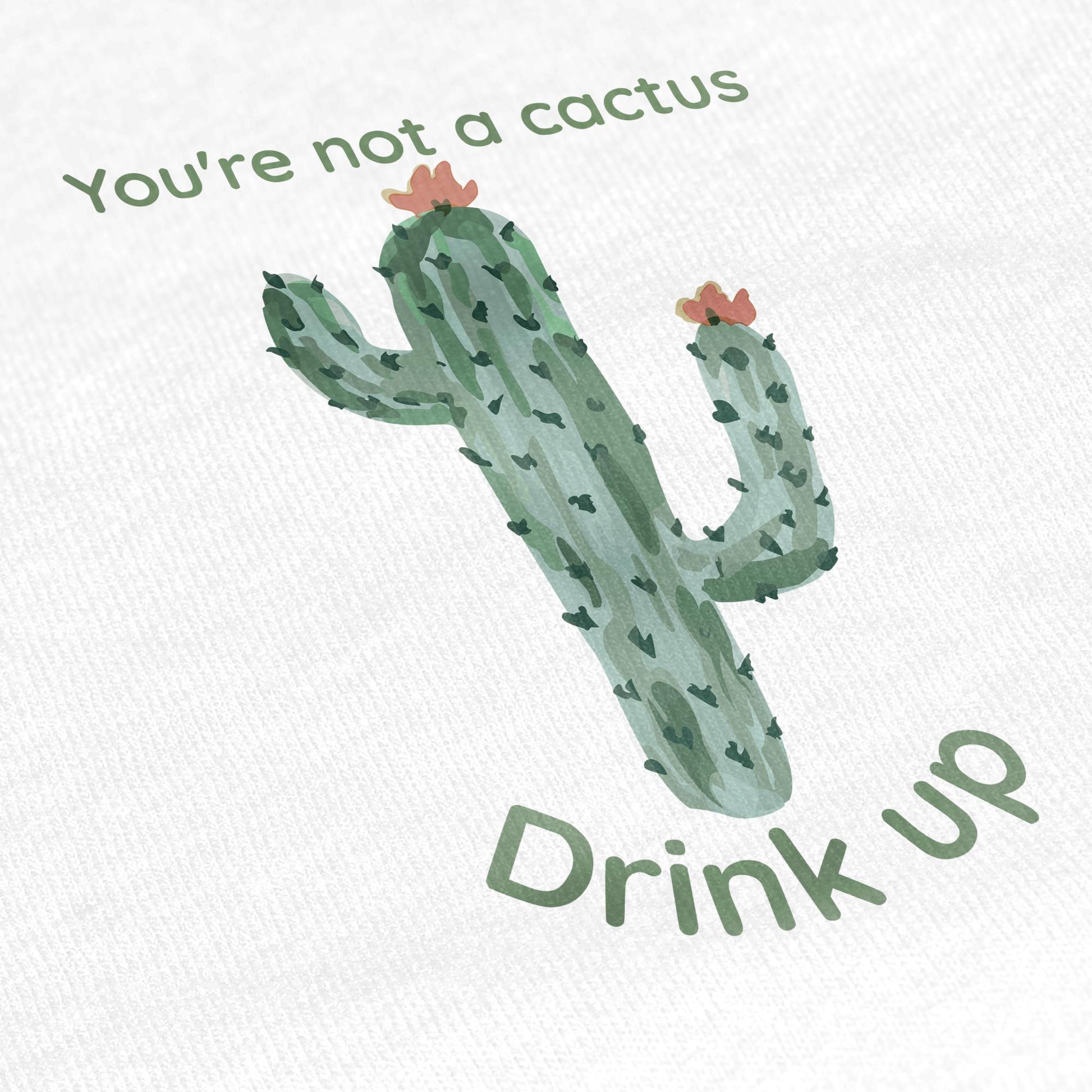 You Are Not A Cactus Drink Up T-Shirt - Yume Garden - Yume Gardens Indonesia