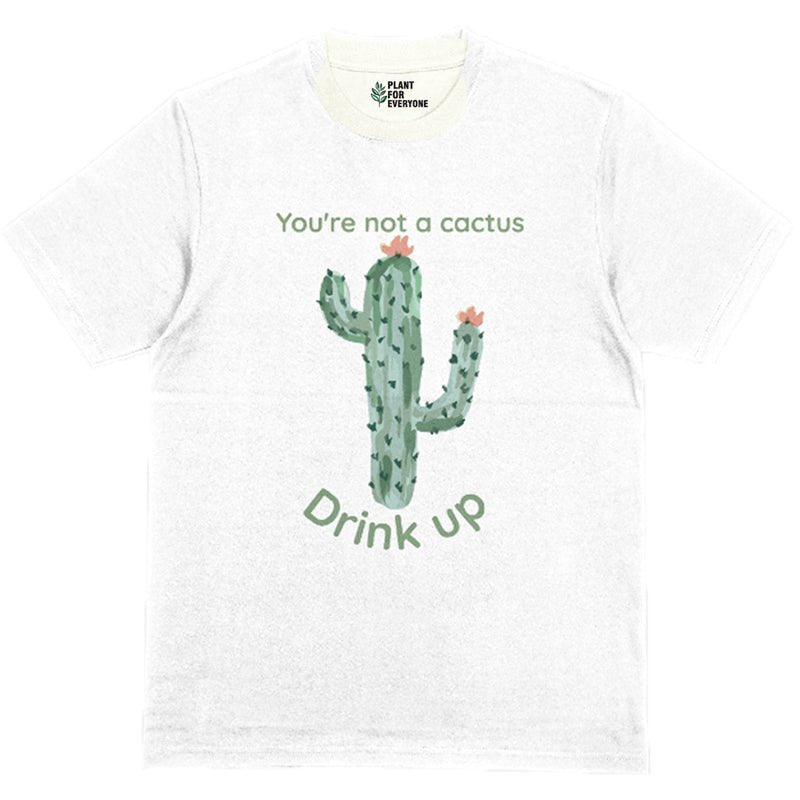 You Are Not A Cactus Drink Up T-Shirt - Yume Garden - Yume Gardens Indonesia