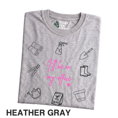 Funny Gardener Shirt | I'll Be In My Office Graphic Tee | Yume Garden
