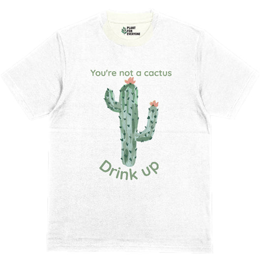 You Are Not A Cactus Drink Up T-Shirt - Yume Garden - Yume Gardens Indonesia