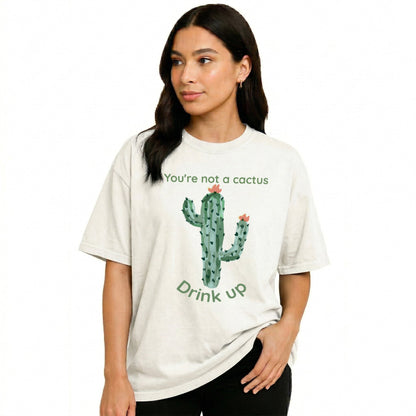You Are Not A Cactus Drink Up T-Shirt - Yume Garden - Yume Gardens Indonesia