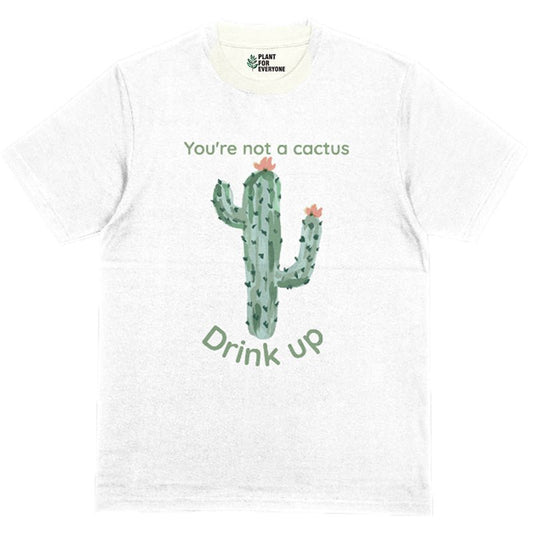 You Are Not A Cactus Drink Up T-Shirt - Yume Garden - Yume Gardens Indonesia